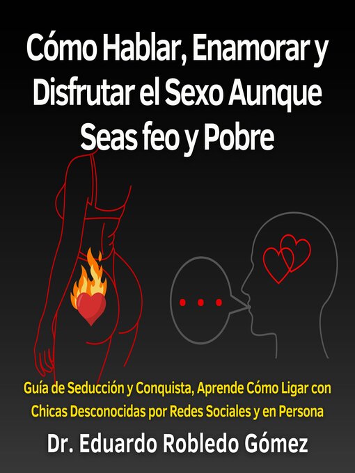 Title details for Cómo Hablar, Enamorar y Disfrutar el Sexo Aunque Seas feo y Pobre by Dr. Eduardo Robledo Gómez - Available